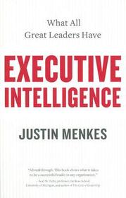 Executive Intelligence: What All Great Leaders Have