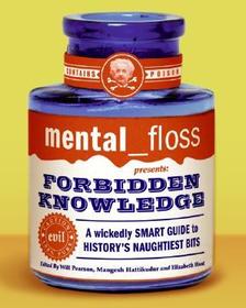 mental floss presents Forbidden Knowledge: A Wickedly Smart Guide to History's Naughtiest Bits