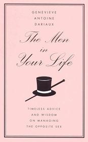 The Men in Your Life: Timeless Advice and Wisdom on Managing the Opposite Sex