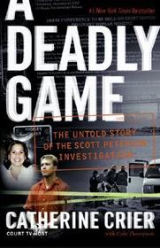 A Deadly Game: The Untold Story of the Scott Peterson Investigation A Deadly Game: The Untold Story of the Scott Peterson Investigation