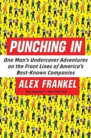 Punching in: One Man's Undercover Adventures on the Front Lines of America's Best-Known Companies