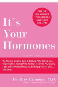 It's Your Hormones: The Women's Complete Guide to Soothing Pms, Clearing Acne, Regrowing Hair, Healing Pcos, Feeling Good on the Pill, Enjoying a Safe