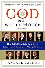 God in the White House: A History: How Faith Shaped the Presidency from John F. Kennedy to George W. Bush