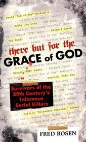 There But for the Grace of God: Survivors of the 20th Century's Infamous Serial Killers
