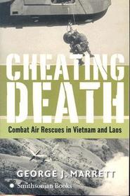 Cheating Death: Combat Air Rescues in Vietnam and Laos