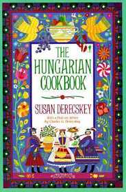 The Hungarian Cookbook: The Pleasures of Hungarian Food and Wine