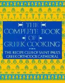 The Complete Book of Greek Cooking: The Recipe Club of St. Paul's Orthodox Cathedral