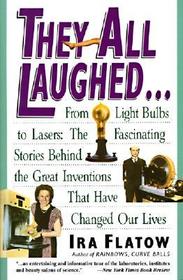 They All Laughed...: From Light Bulbs to Lasers: The Fascinating Stories Behind the Great Inventions