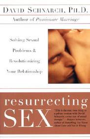 Resurrecting Sex: Solving Sexual Problems and Revolutionizing Your Relationship Resurrecting Sex: Solving Sexual Problems and Revolutionizing Your Relationship