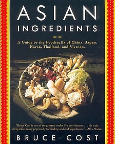 Asian Ingredients: A Guide to the Foodstuffs of China, Japan, Korea, Thailand and Vietnam Asian Ingredients: A Guide to the Foodstuffs of China, Japan, Korea, Thailand and Vietnam