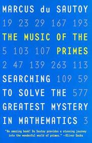 The Music of the Primes: Searching to Solve the Greatest Mystery in Mathematics