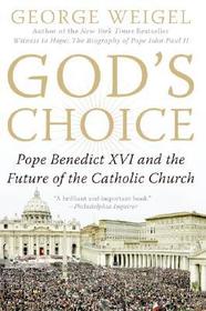 God's Choice: Pope Benedict XVI and the Future of the Catholic Church