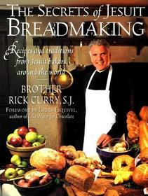 The Secrets of Jesuit Breadmaking: Recips and Traditions from Jesuit Bakers Around the World