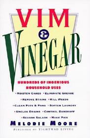 VIM & Vinegar: Moisten Cakes, Eliminate Grease, Remove Stains, Kill Weeds, Clean Pots & Pans, Soften Laundry, Unclog Drains, Control Dandruff, Season