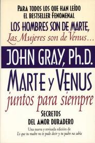 Marte Y Venus Juntos Para Siempre: Secretos del Amor Duradero = Mars and Venus Together Forever