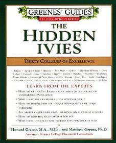 Greenes' Guides to Educational Planning: The Hidden Ivies: Thirty Colleges of Excellence