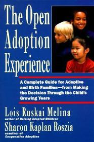 Open Adoption Experience: Complete Guide for Adoptive and Birth Families - From Making the Decision Throug