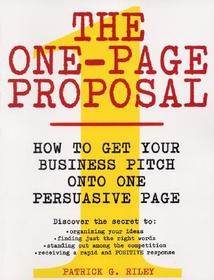 The One-Page Proposal: How to Get Your Business Pitch Onto One Persuasive Page