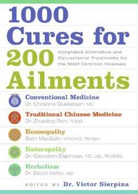 1000 Cures for 200 Ailments: Integrated Alternative and Conventional Treatments for the Most Common Illnesses