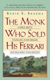 The Monk Who Sold His Ferrari: A Fable About Fulfilling Your Dreams & Reaching Your Destiny