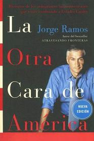 La La Otra Cara de America / The Other Face of America Spa: Historias de Los Immigrantes Latinoamericanos Que Estan Cambiando a Estados Unidos