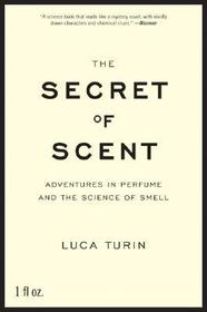 The Secret of Scent: Adventures in Perfume and the Science of Smell