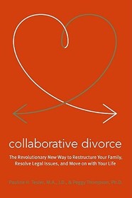 Collaborative Divorce: The Revolutionary New Way to Restructure Your Family, Resolve Legal Issues, and Move on with Your Life