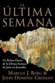 La Ultima Semana: Un Relato Diario de la Ultima Semana de Jesus en Jerusalen