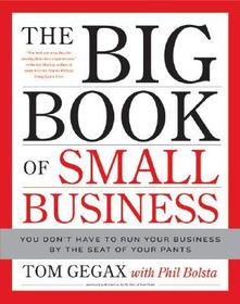 The Big Book of Small Business: You Don't Have to Run Your Business by the Seat of Your Pants