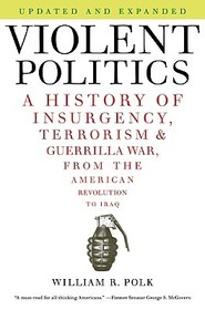 Violent Politics: A History of Insurgency, Terrorism, and Guerrilla War, from the American Revolution to Iraq