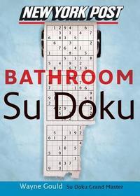 New York Post Bathroom Sudoku: The Official Utterly Addictive Number-Placing Puzzle New York Post Bathroom Sudoku: The Official Utterly Addictive Number-Placing Puzzle