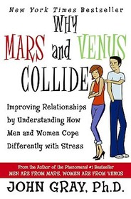 Why Mars & Venus Collide: Improving Relationships by Understanding How Men and Women Cope Differently with Stress Why Mars & Venus Collide: Improving Relationships by Understanding How Men and Women Cope Differently with Stress