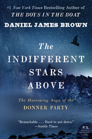 The Indifferent Stars Above: The Harrowing Saga of the Donner Party The Indifferent Stars Above: The Harrowing Saga of the Donner Party