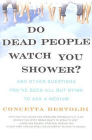Do Dead People Watch You Shower?: And Other Questions You've Been All But Dying to Ask a Medium