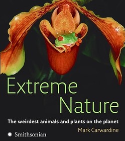 Extreme Nature: The Weirdest Animals and Plants on the Planet