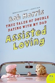 Assisted Loving: True Tales of Double Dating with My Dad