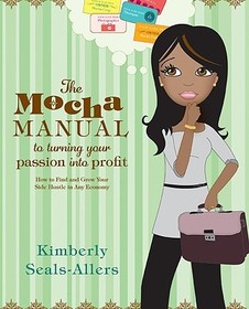The Mocha Manual to Turning Your Passion Into Profit: How to Find and Grow Your Side Hustle in Any Economy The Mocha Manual to Turning Your Passion Into Profit: How to Find and Grow Your Side Hustle in Any Economy