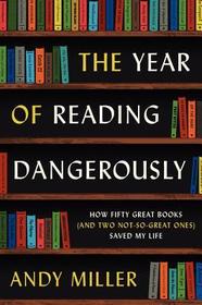 The Year of Reading Dangerously: How Fifty Great Books (and Two Not-So-Great Ones) Saved My Life