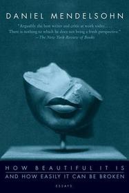 How Beautiful It Is and How Easily It Can Be Broken: Essays How Beautiful It Is and How Easily It Can Be Broken: Essays