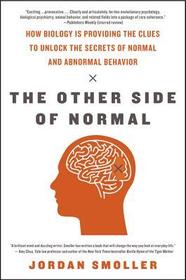 The Other Side of Normal: How Biology Is Providing the Clues to Unlock the Secrets of Normal and Abnormal Behavior The Other Side of Normal: How Biology Is Providing the Clues to Unlock the Secrets of Normal and Abnormal Behavior
