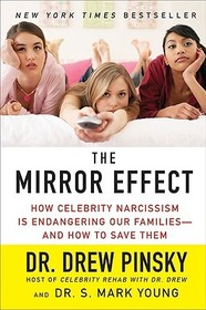 The Mirror Effect: How Celebrity Narcissism Is Endangering Our Families--And How to Save Them