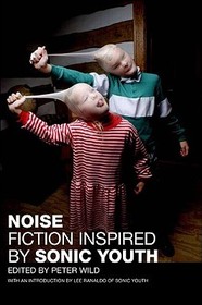 Noise: Fiction Inspired by Sonic Youth
