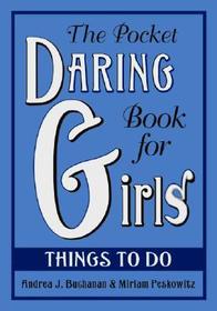 The Pocket Daring Book for Girls: Things to Do The Pocket Daring Book for Girls: Things to Do