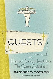 Guests: Or, How to Survive Hospitality: The Classic Guidebook