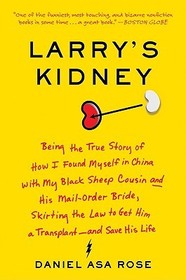 Larry's Kidney: Being the True Story of How I Found Myself in China with My Black Sheep Cousin and His Mail-Order Bride, Skirting the Law to Get Him a