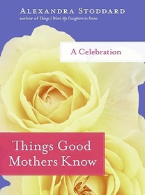 Things Good Mothers Know: A Celebration