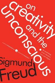 On Creativity and the Unconscious: The Psychology of Art, Literature, Love, and Religion On Creativity and the Unconscious: The Psychology of Art, Literature, Love, and Religion