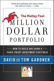 Motley Fool Million Dollar Portfolio: How to Build and Grow a Panic-Proof Investment Portfolio