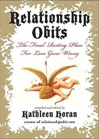 Relationship Obits: The Final Resting Place for Love Gone Wrong Relationship Obits: The Final Resting Place for Love Gone Wrong
