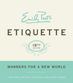 Emily Post's Etiquette, 18th Edition: Manners for a New World